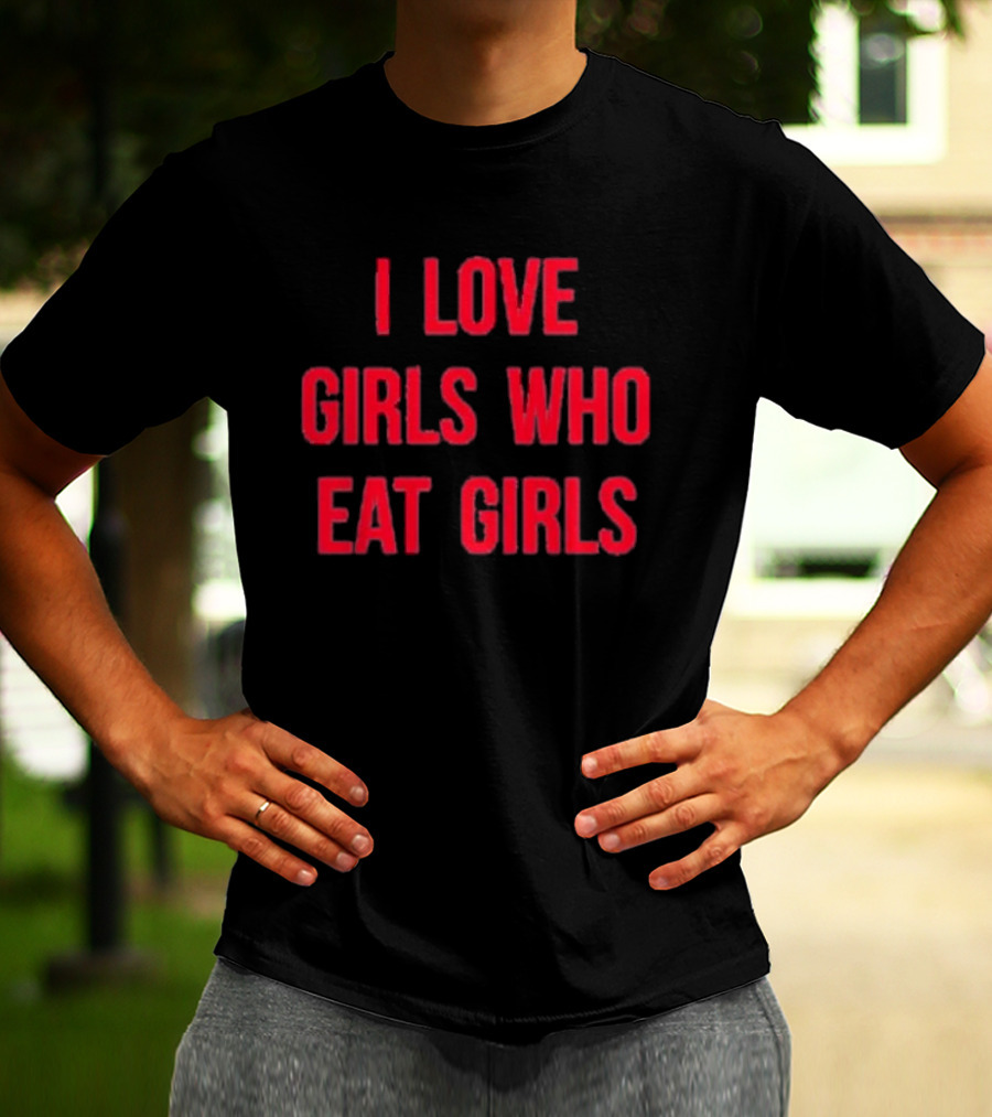 Sapphiccworld I Love Girls Who Eat Girls T-Shirt