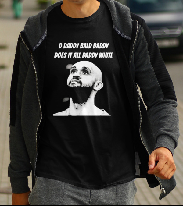 D Daddy Bald Daddy Does It All Daddy White T-Shirt
