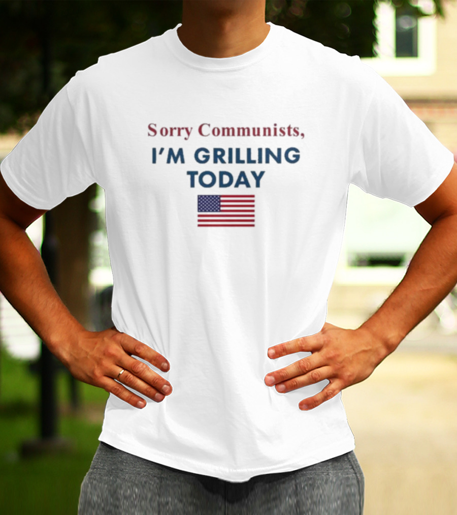 Sorry Communists I'm Grilling Today American Flag T-Shirt