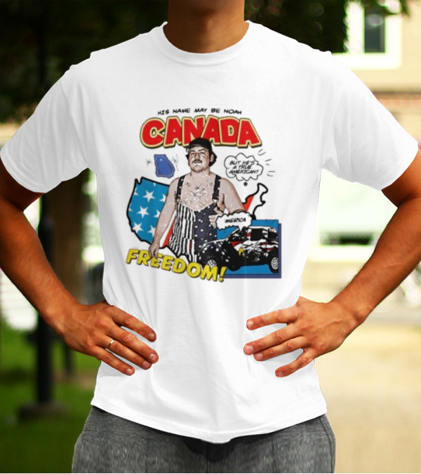 His Name May Be Noah Canada Freedom But He’s All American T-Shirt