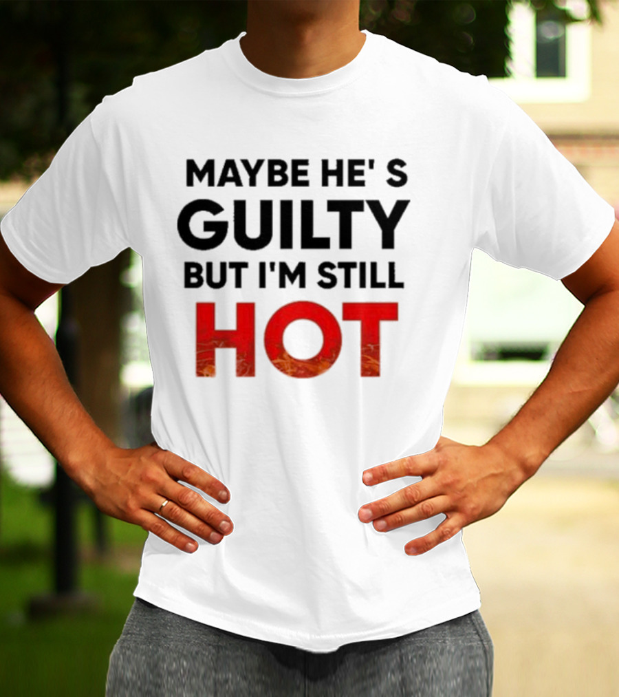 Maybe He's Guilty But I'm Still HOT Mami Message T-Shirt