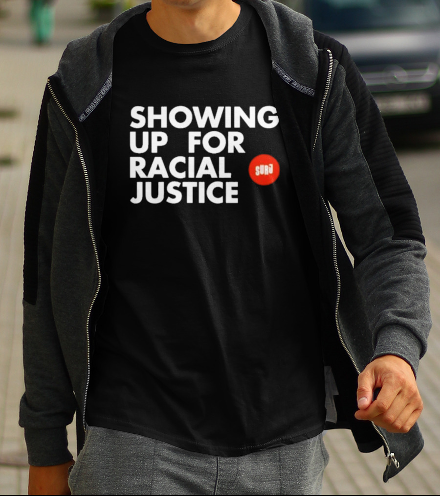 SHOWING UP FOR RACIAL JUSTICE SURJ T-Shirt
