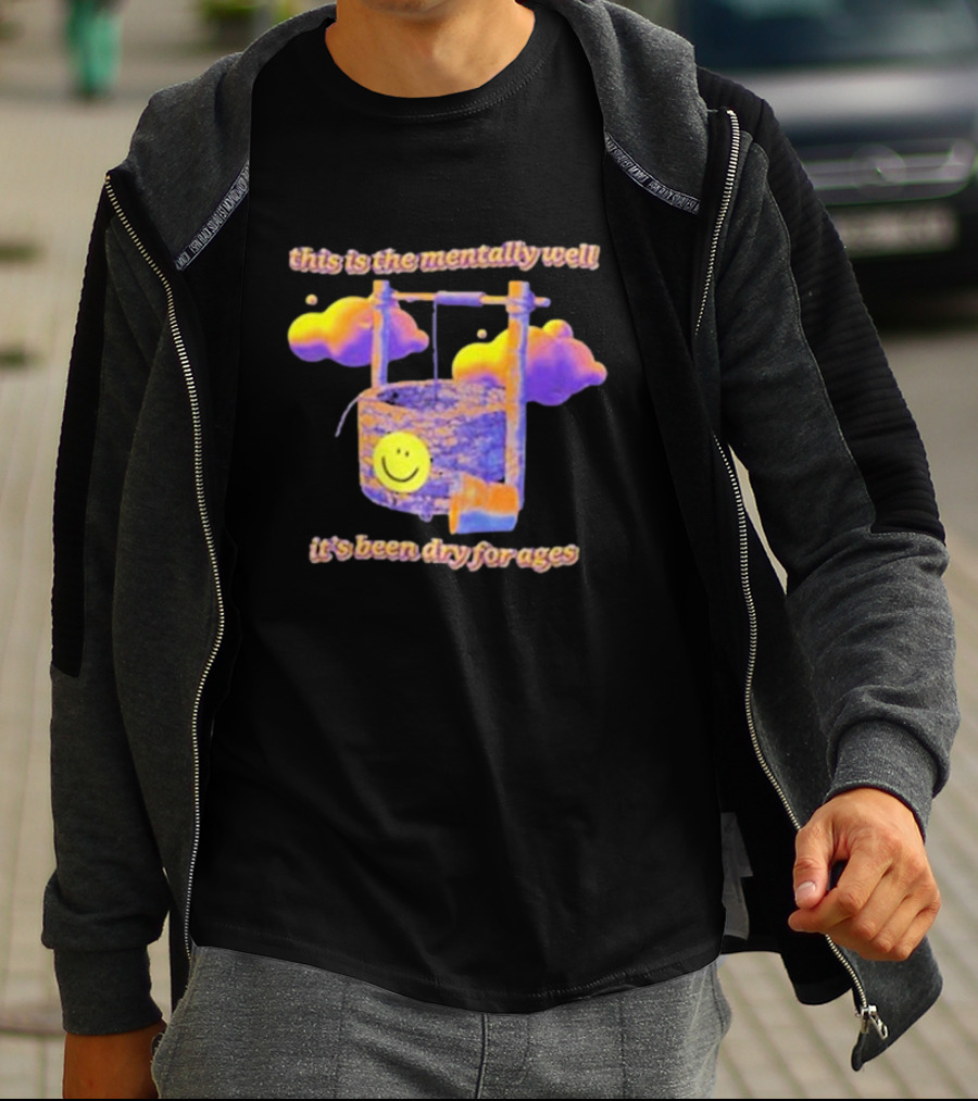 This Is The Mentally Well It's Been Dry For Ages T-Shirt