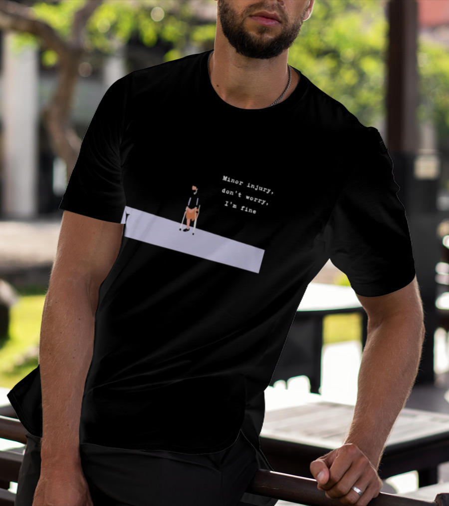 Minor Injury Don’t Worry I’m Fine Crutches Casual Recovery T-Shirt
