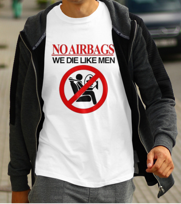 No Airbags We Die Like Men Symbolic T-Shirt