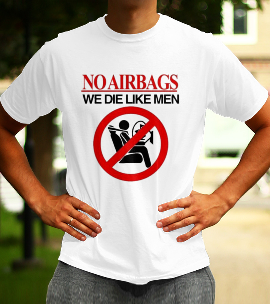 No Airbags We Die Like Men Symbolic T-Shirt