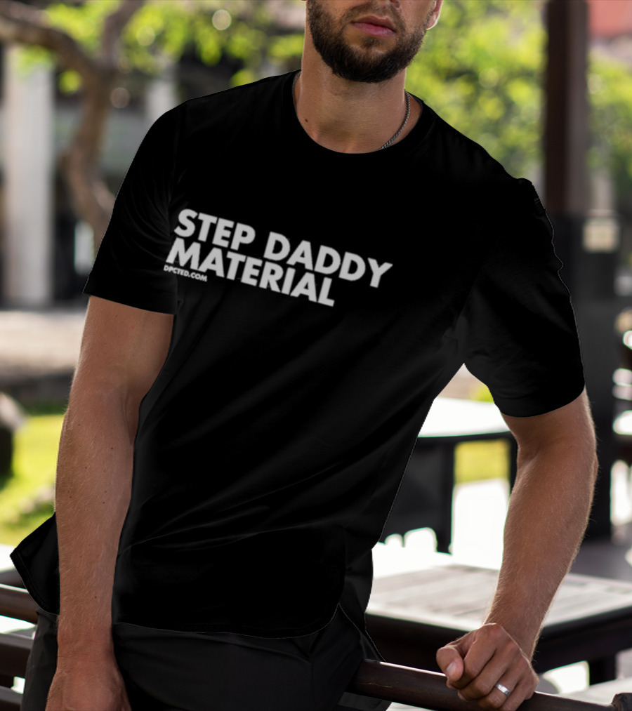Step Daddy Material DPCTED.com T-Shirt