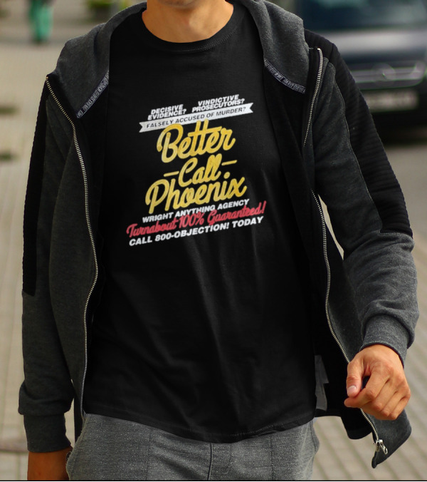Better Call Phoenix Turnabout 100% Guaranteed Wright Anything Agency T-Shirt