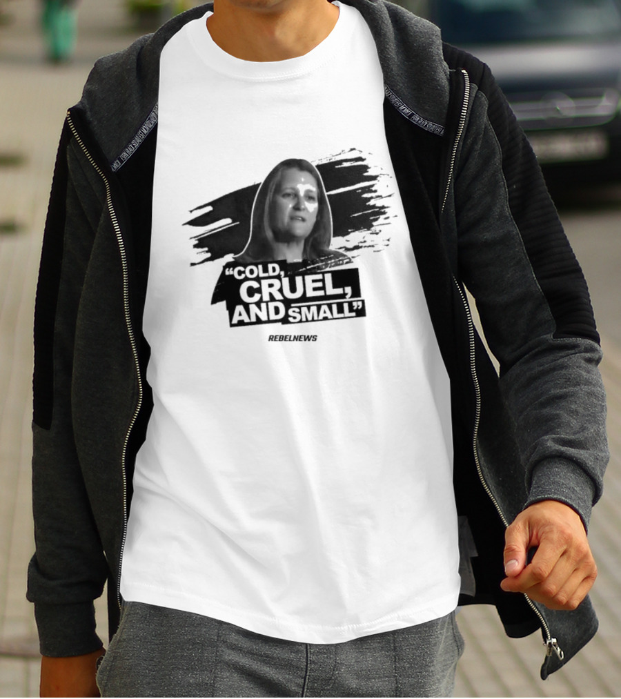 Chrystia Freeland Cold Cruel And Small Rebel News T-Shirt