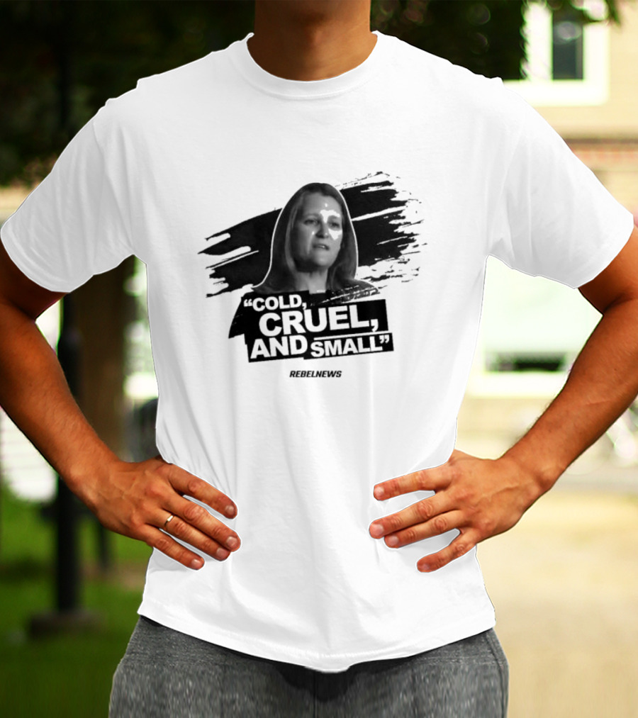Chrystia Freeland Cold Cruel And Small Rebel News T-Shirt