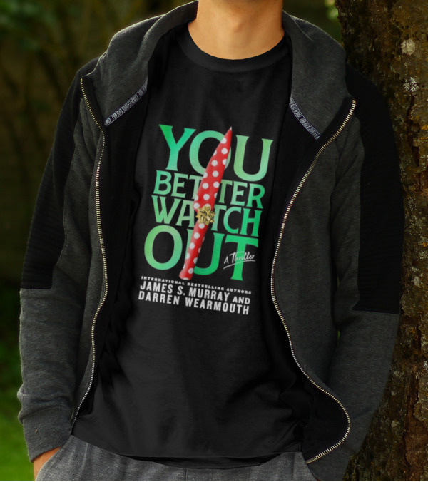 YOU BETTER WATCH OUT A Thriller International Bestselling Authors James S Murray And Darren Wearmouth T-Shirt