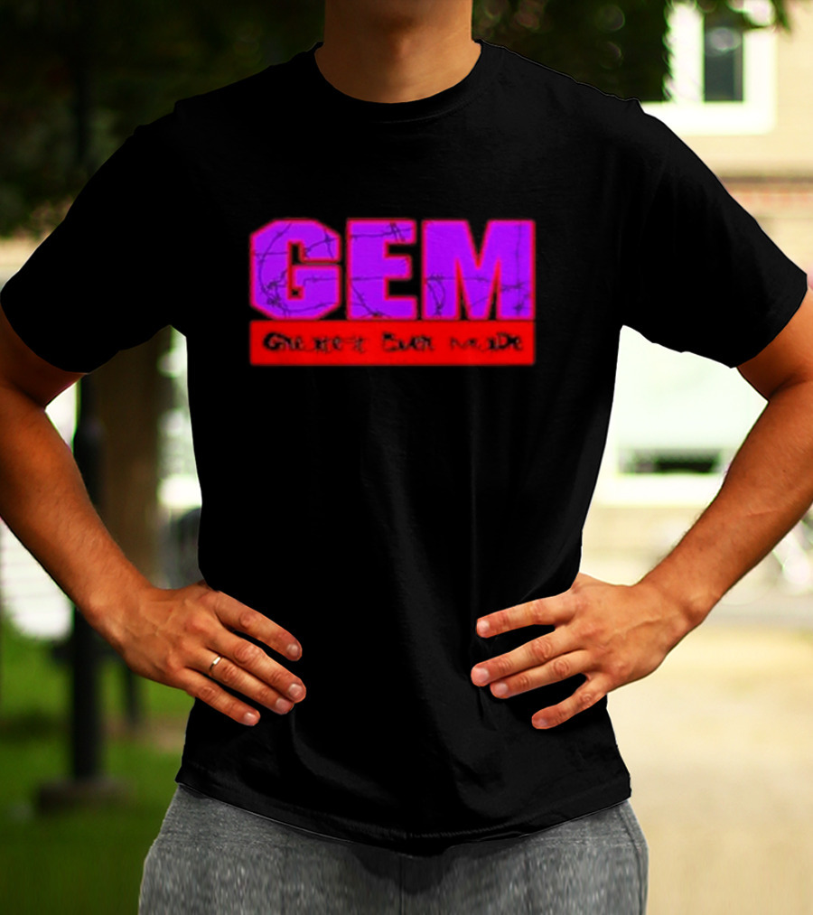 GEM Greatest Ever Made T-Shirt