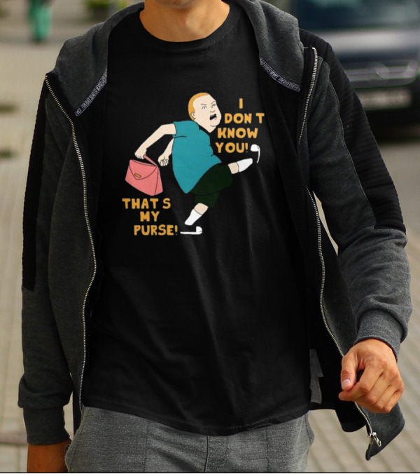 I Don’t Know You That’s My Purse King Of The Hill Bobby Hill Kick T-Shirt