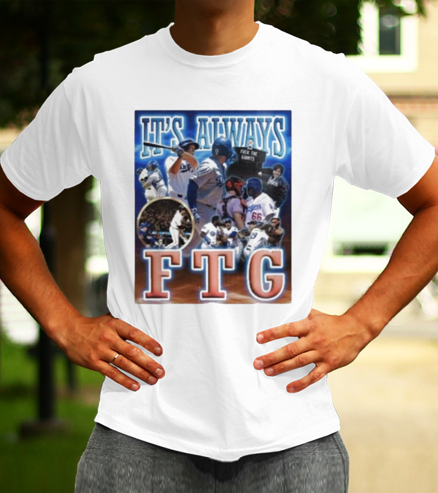 It's Always FTG Dodgers Vs. Giants Baseball Rivalry T-Shirt