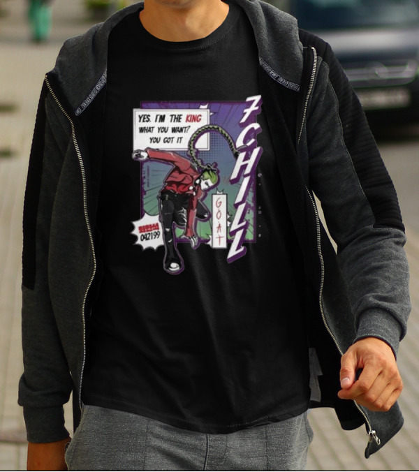 7Chill GOAT Yes I’m The King What You Want You Got It 042199 T-Shirt