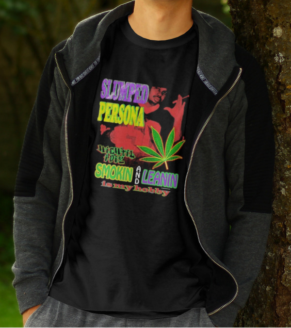 Slumped Persona High Til I Die Smokin And Leanin Is My Hobby T-Shirt