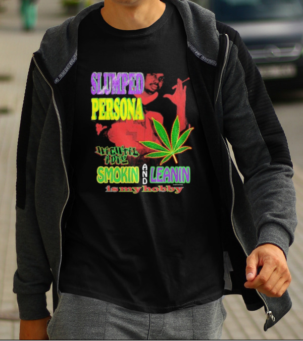 Slumped Persona High Til I Die Smokin And Leanin Is My Hobby T-Shirt