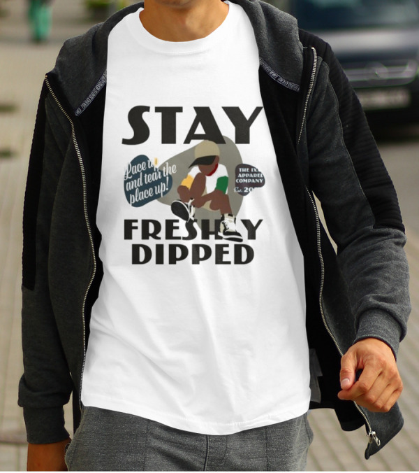 Stay Freshly Dipped Lace Up And Tear The Place Up The Ixxi Apparel Company T-Shirt