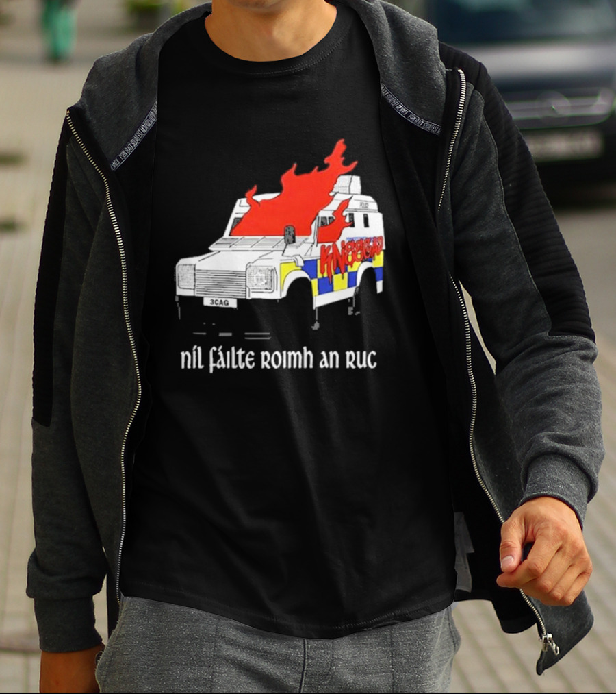 Nil Fáilte Roimh An RUC Kneecap 3CAG Burning Vehicle T-Shirt
