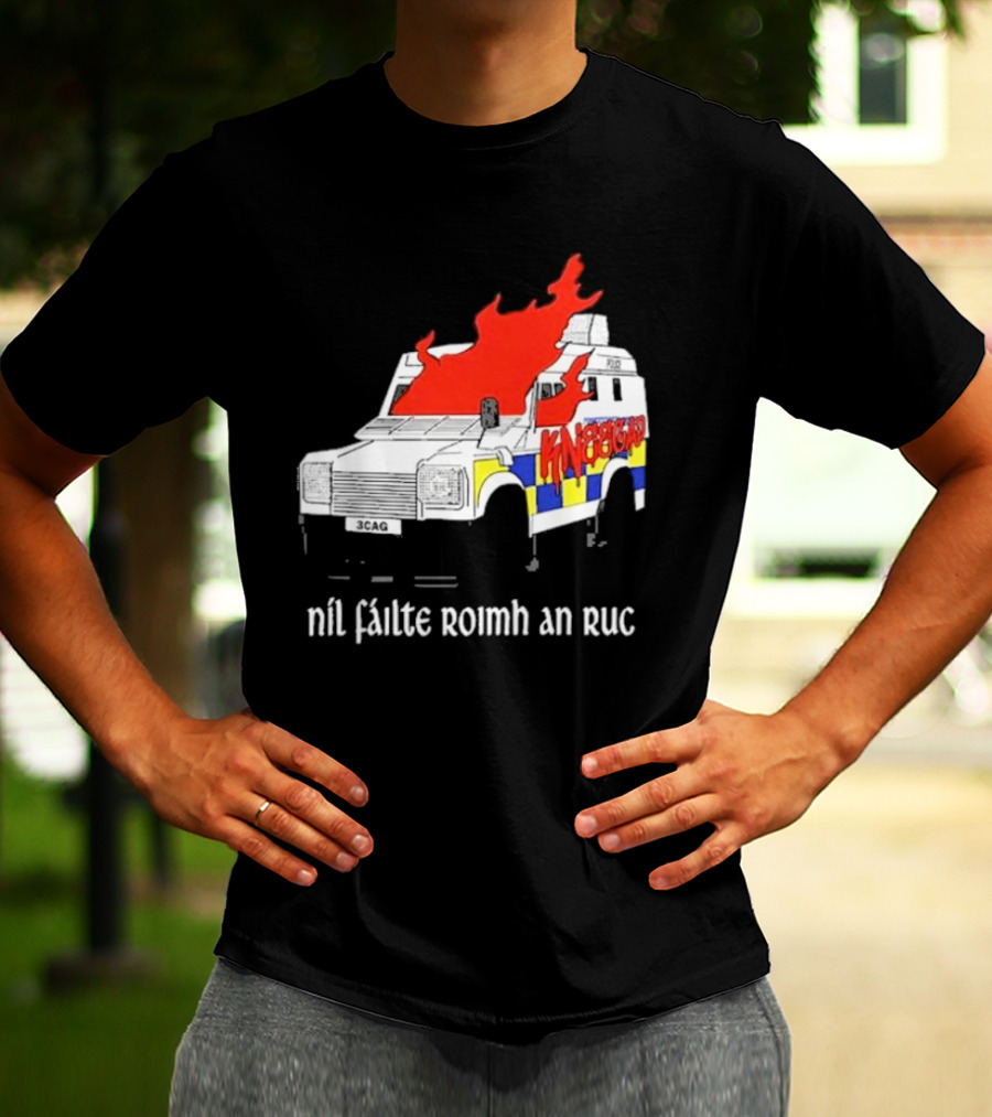 Nil Fáilte Roimh An RUC Kneecap 3CAG Burning Vehicle T-Shirt