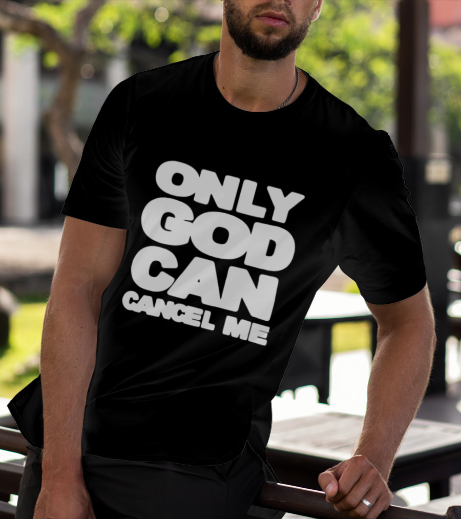 Only God Can Cancel Me T-Shirt