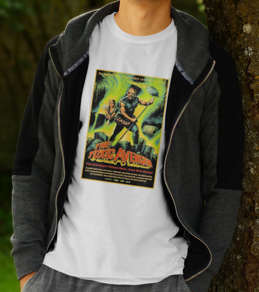 The Toxic Avenger The First Super-Violent Hero From New Jersey He Was 98 Lbs Of Solid Nerd Until He Became T-Shirt