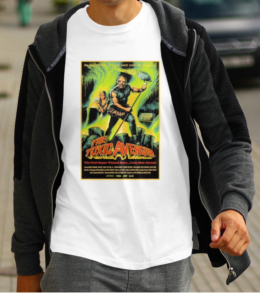 The Toxic Avenger The First Super-Violent Hero From New Jersey He Was 98 Lbs Of Solid Nerd Until He Became T-Shirt