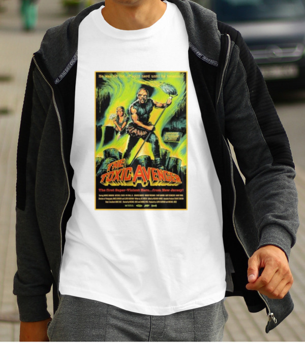 The Toxic Avenger The First Super-Violent Hero From New Jersey He Was 98 Lbs Of Solid Nerd Until He Became T-Shirt