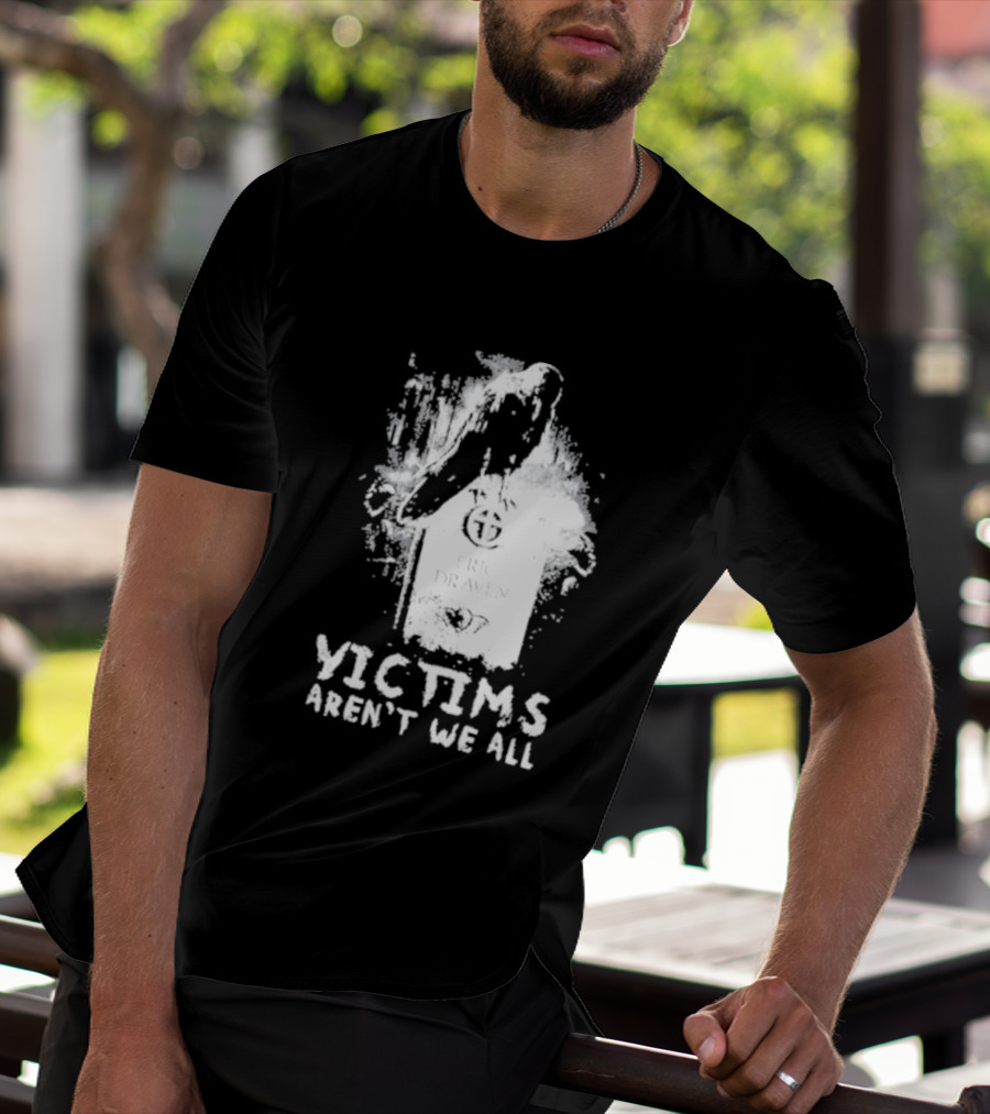 Victims Aren't We All Eric Draven Crow Tombstone T-Shirt