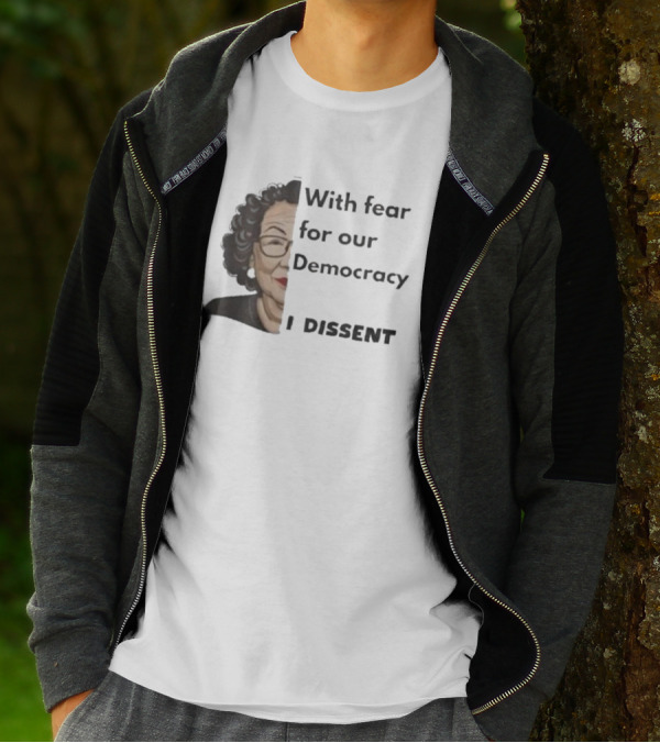 With Fear For Our Democracy I Dissent Sonia Sotomayor T-Shirt