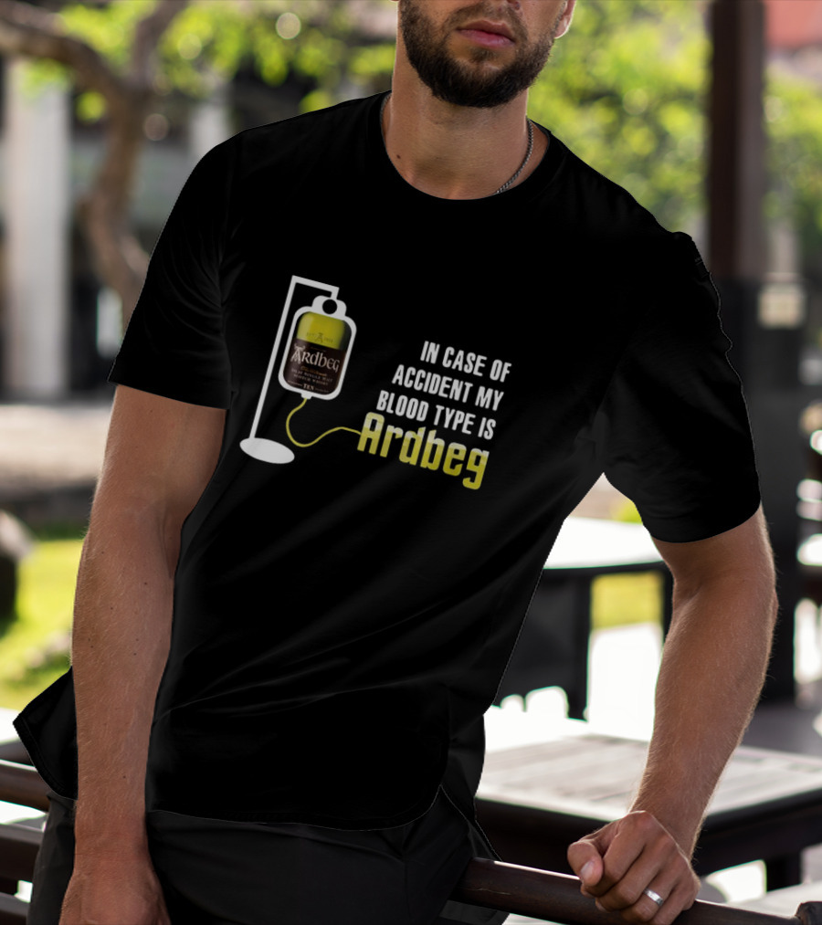 In Case Of Accident My Blood Type Is Ardbeg Infusion T-Shirt
