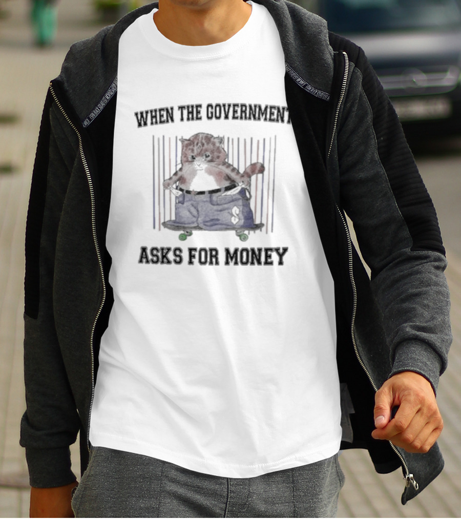 When The Government Asks For Money Cat With Oversized Pants On Skateboard T-Shirt