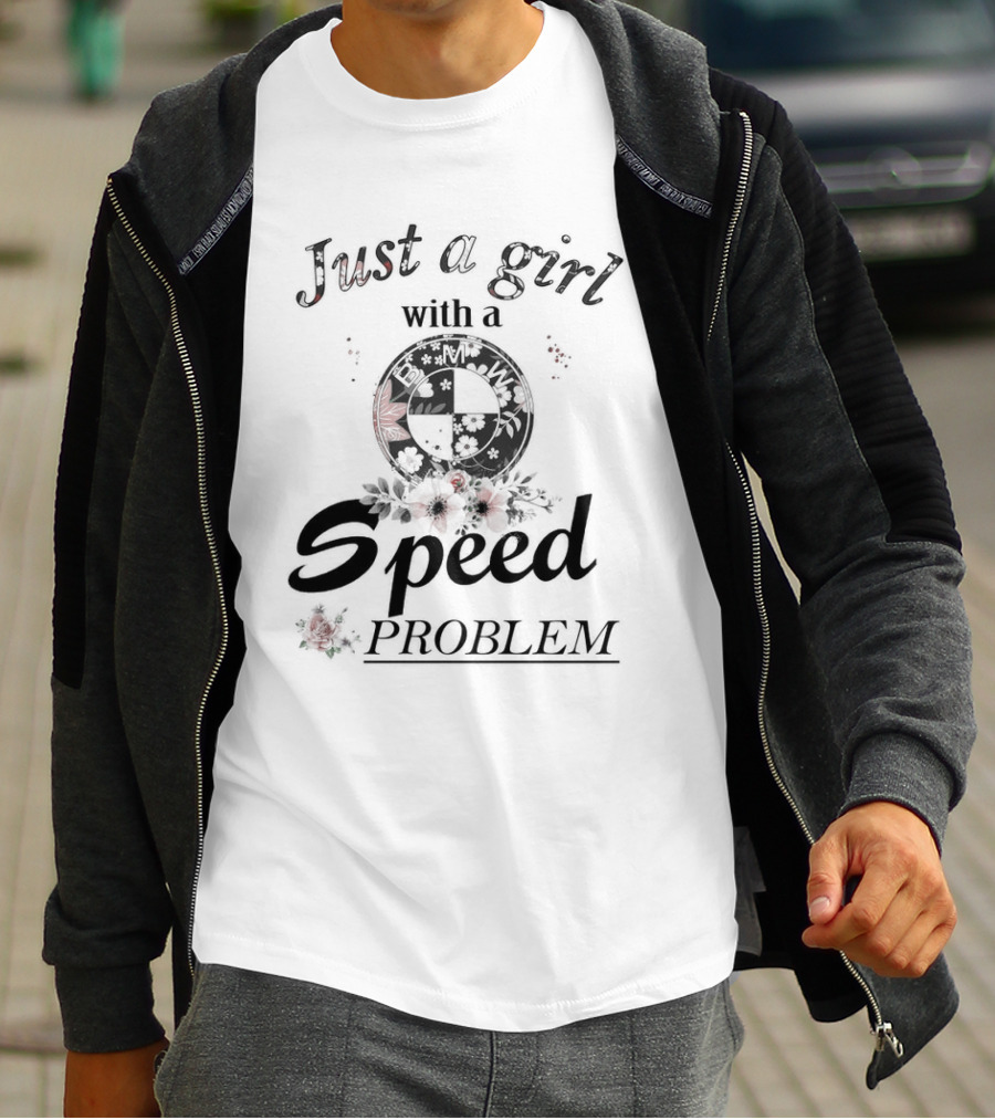 Just A Girl With A Speed Problem BMW Floral Emblem T-Shirt