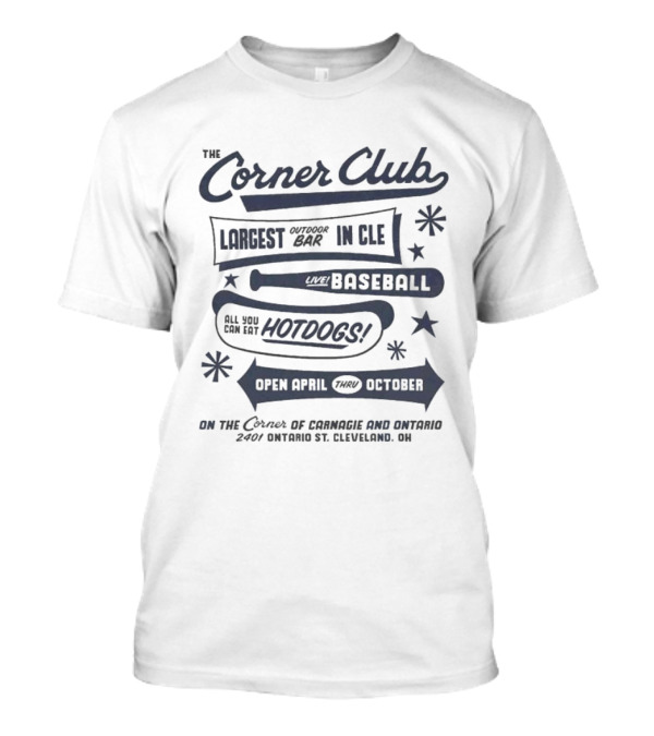 The Corner Club Largest Outdoor Bar In CLE Live Baseball Hotdogs April To October Ontario Cleveland T-Shirt
