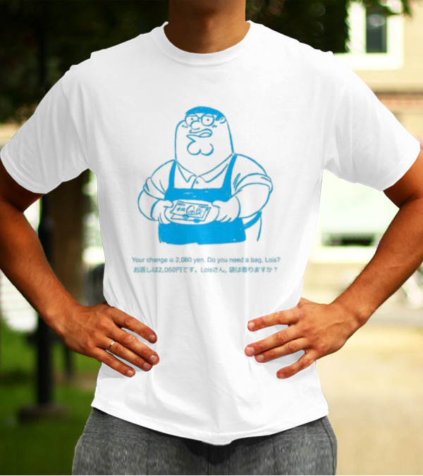 Your Change Is 2,060 Yen Do You Need A Bag Lois Family Guy Japan T-Shirt