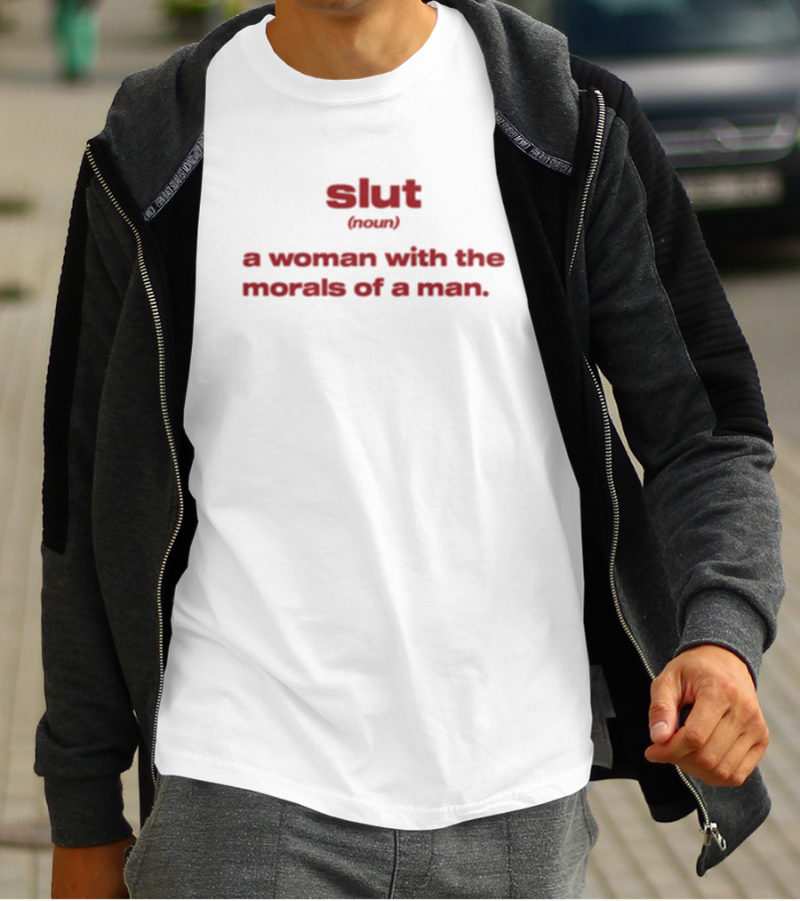 Slut Noun A Woman With The Morals Of A Man T-Shirt