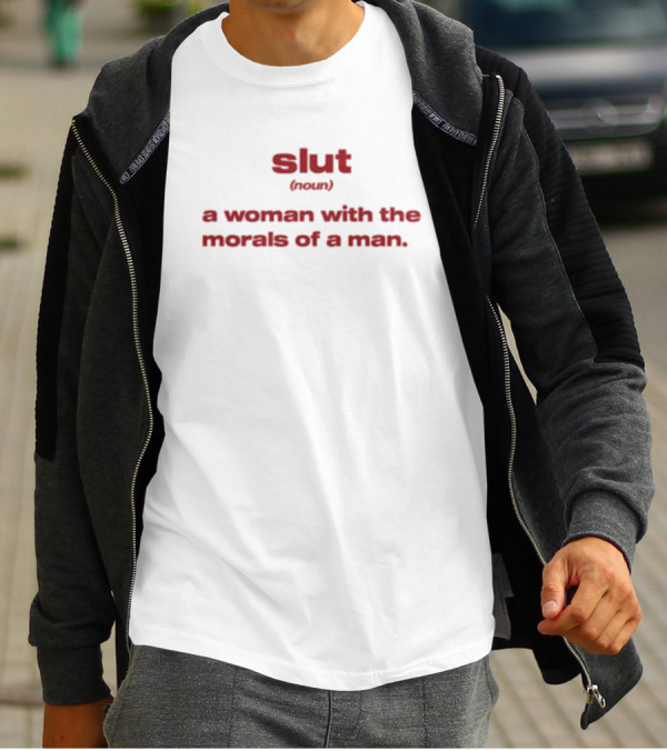 Slut Noun A Woman With The Morals Of A Man T-Shirt