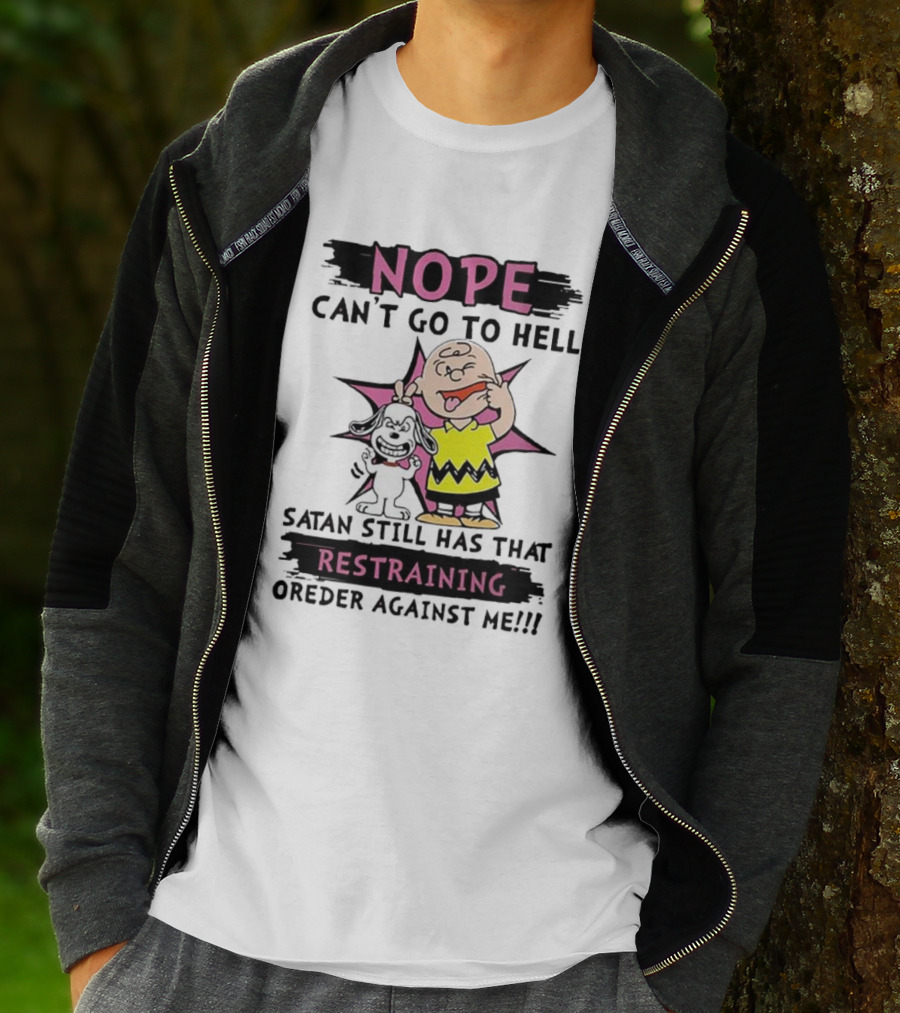 Nope Can't Go To Hell Satan Still Has That Restraining Order Against Me Charlie Brown Snoopy T-Shirt