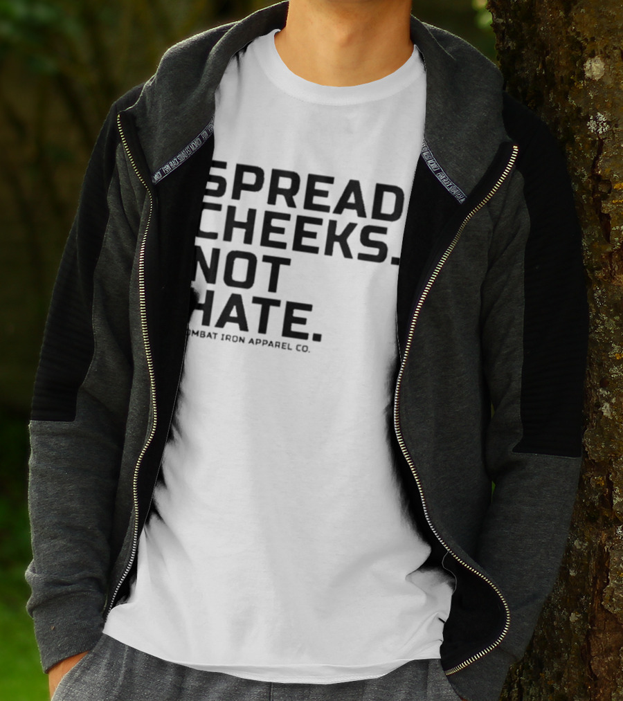 Spread Cheeks Not Hate Combat Iron Apparel Co T-Shirt