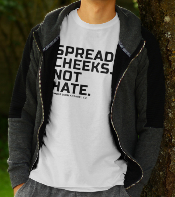 Spread Cheeks Not Hate Combat Iron Apparel Co T-Shirt