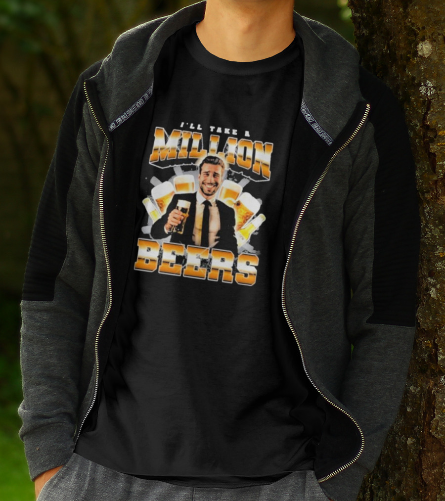 Notsafeforwear I'll Take A Million Beers With Smiling Man Holding Beer T-Shirt