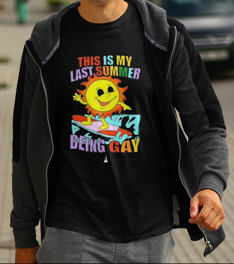 THIS IS MY LAST SUMMER BEING GAY SURFING SUN DUDE T-Shirt
