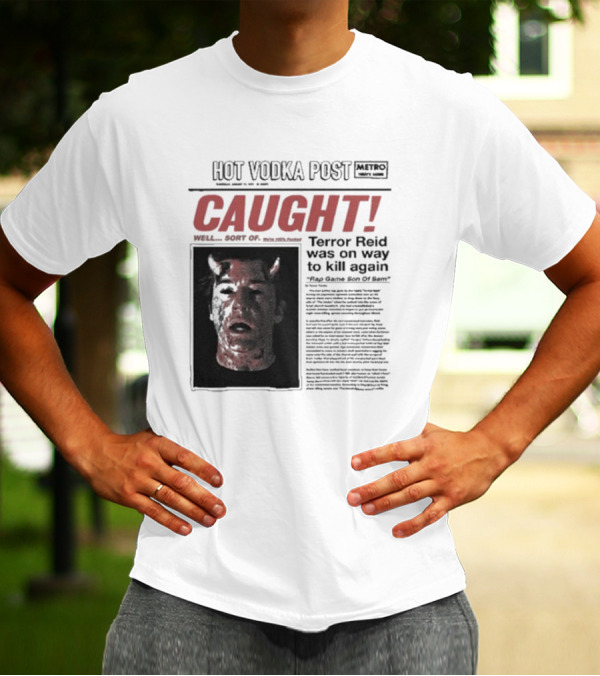 CAUGHT Terror Reid Hot Vodka Post Well Sort Of Son Of Sam T-Shirt