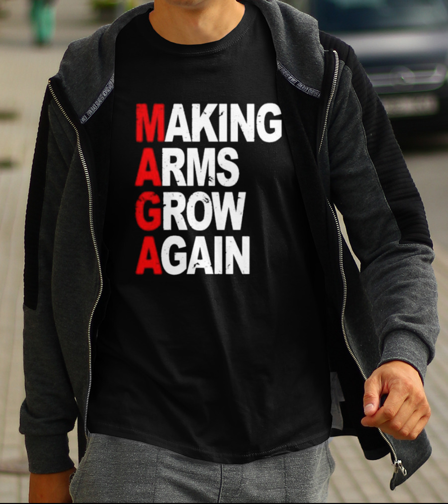 Making Arms Grow Again MAGA T-Shirt