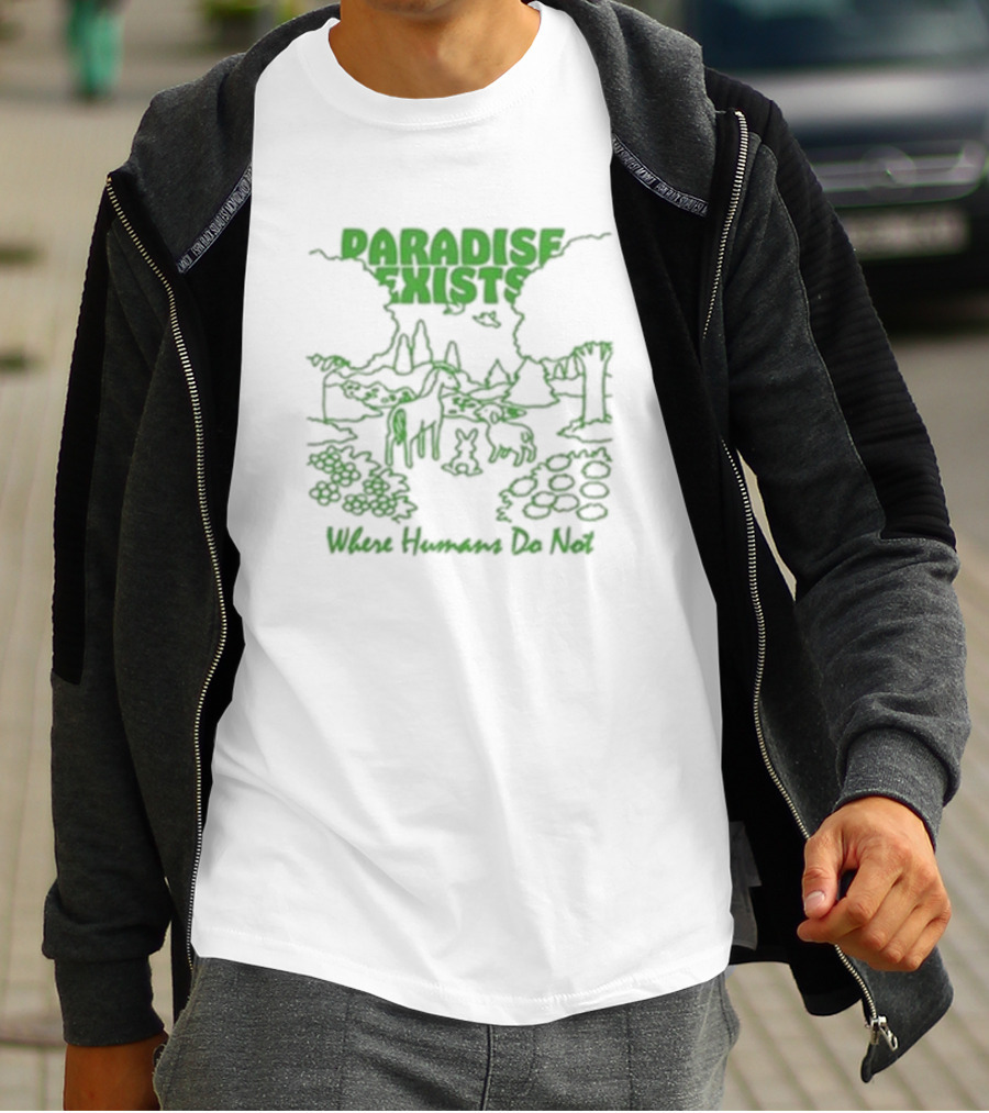 Paradise Exists Where Humans Do Not Forest Animals Nature Scene T-Shirt