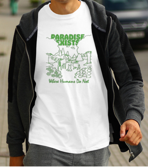 Paradise Exists Where Humans Do Not Forest Animals Nature Scene T-Shirt