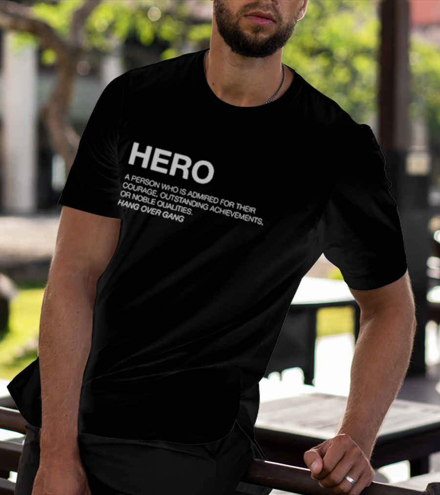 Hero Definition Hang Over Gang Admired Courage Achievements Noble Qualities T-Shirt