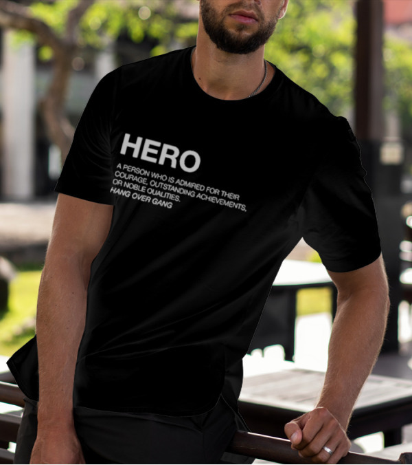 Hero Definition Hang Over Gang Admired Courage Achievements Noble Qualities T-Shirt