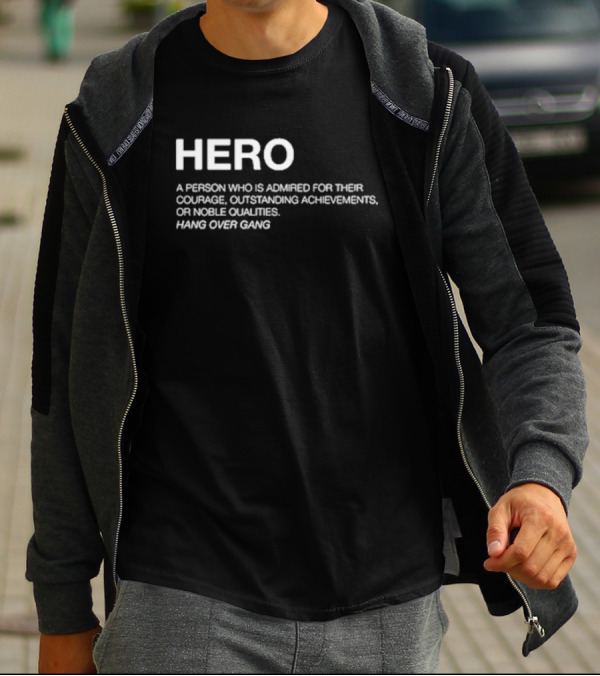 Hero Definition Hang Over Gang Admired Courage Achievements Noble Qualities T-Shirt