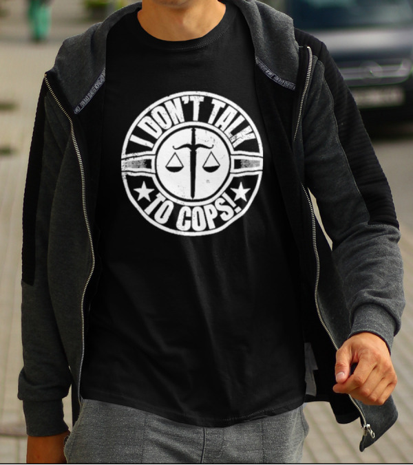 I Don’t Talk To Cops Scales Of Justice Star Emblem T-Shirt